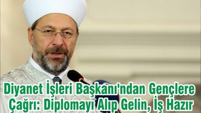 Diyanet İşleri Başkanı'ndan Gençlere Çağrı: Diplomayı Alıp Gelin, İş Hazır