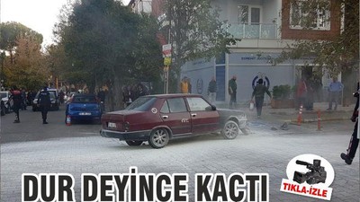 DUR DEYİNCE KAÇTI