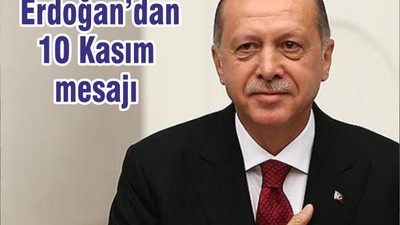 Erdoğan’dan 10 Kasım mesajı