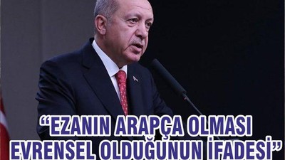 “EZANIN ARAPÇA OLMASI EVRENSEL OLDUĞUNUN İFADESİ”