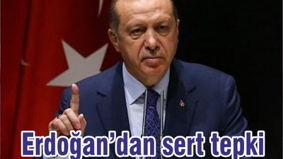 Erdoğan’dan sert tepki