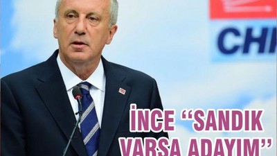 İNCE ‘‘SANDIK VARSA ADAYIM’’