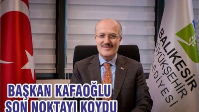 BAŞKAN KAFAOĞLU SON NOKTAYI KOYDU
