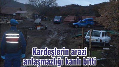 Kardeşlerin arazi anlaşmazlığı kanlı bitti