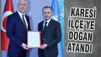 KARESİ İLÇE’YE DOĞAN ATANDI