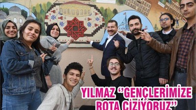 YILMAZ ‘’GENÇLERİMİZE ROTA ÇİZİYORUZ’’