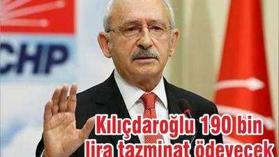 Kılıçdaroğlu 190 bin lira tazminat ödeyecek