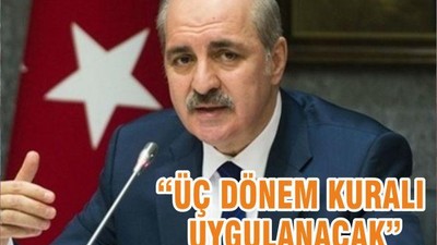 “ÜÇ DÖNEM KURALI UYGULANACAK”