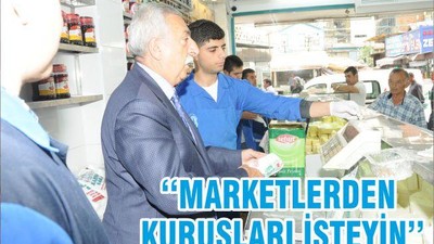 ‘‘MARKETLERDEN KURUŞLARI İSTEYİN’’