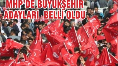 MHP’DE BÜYÜKŞEHİR ADAYLARI BELLİ OLDU