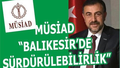 MÜSİAD “BALIKESİR’DE SÜRDÜRÜLEBİLİRLİK”