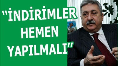 ‘‘İNDİRİMLER HEMEN YAPILMALI’’