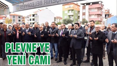 PLEVNE’YE YENİ CAMİ