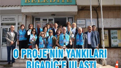O PROJE’NİN YANKILARI BİGADİÇ’E ULAŞTI