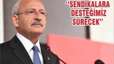 ‘‘SENDİKALARA DESTEĞİMİZ SÜRECEK’’