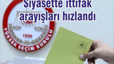 Siyasette ittifak arayışları hızlandı