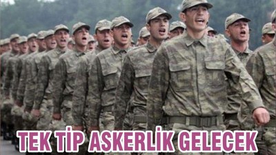 TEK TİP ASKERLİK GELECEK