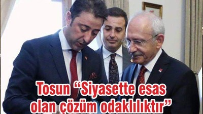 Tosun “Siyasette esas olan çözüm odaklılıktır”