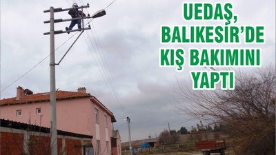 UEDAŞ, BALIKESİR’DE KIŞ BAKIMINI YAPTI