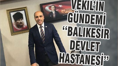 VEKİL’İN GÜNDEMİ ‘‘BALIKESİR DEVLET HASTANESİ’’