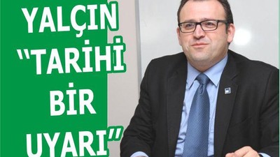 YALÇIN ‘‘TARİHİ BİR UYARI’’