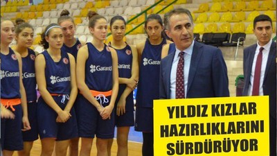 YILDIZ KIZLAR HAZIRLIKLARINI SÜRDÜRÜYOR