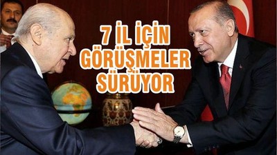 7 İL İÇİN GÖRÜŞMELER SÜRÜYOR