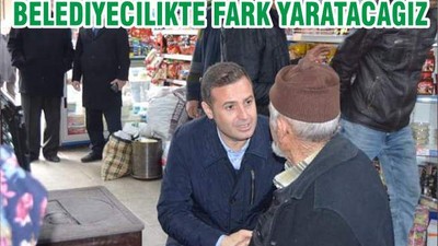 BELEDİYECİLİKTE FARK YARATACAĞIZ