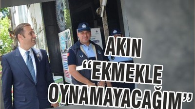 AKIN‘‘EKMEKLE OYNAMAYACAĞIM’’