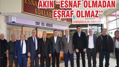 AKIN ‘‘ ESNAF OLMADAN EŞRAF OLMAZ’’