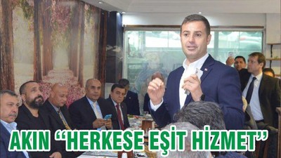 AKIN ‘‘HERKESE EŞİT HİZMET ’’