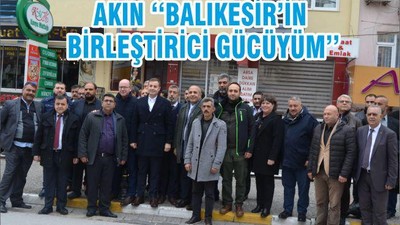 AKIN ‘‘BALIKESİR’İN BİRLEŞTİRİCİ GÜCÜYÜM’’