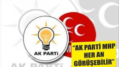 ‘‘AK PARTİ MHP HER AN GÖRÜŞEBİLİR’’
