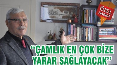 ‘‘ÇAMLIK EN ÇOK BİZE YARAR SAĞLAYACAK’’