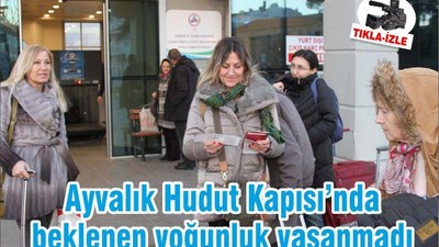 Ayvalık Hudut Kapısı’nda beklenen yoğunluk yaşanmadı
