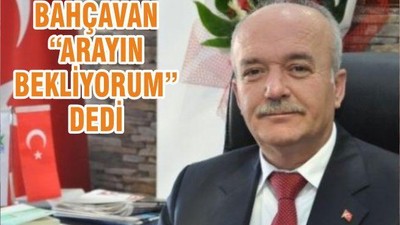 BAHÇAVAN “ARAYIN BEKLİYORUM”DEDİ