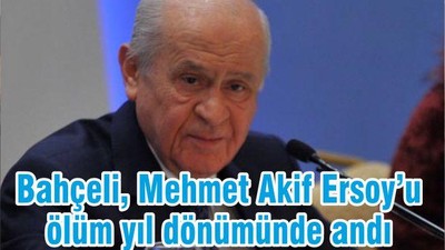 Bahçeli, Mehmet Akif Ersoy’u ölüm yıl dönümünde andı