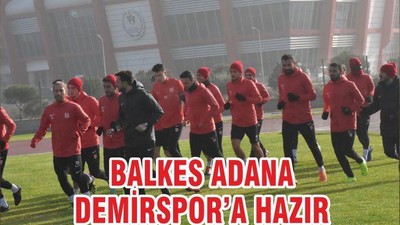 BALKES ADANA DEMİRSPOR’A HAZIR