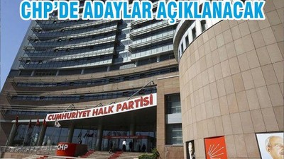 CHP’DE ADAYLAR AÇIKLANACAK