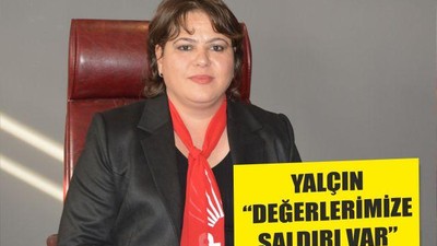 YALÇIN “DEĞERLERİMİZE SALDIRI VAR”