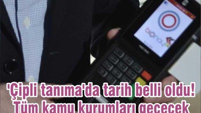 'Çipli tanıma'da tarih belli oldu! Tüm kamu kurumları geçecek