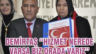 DEMİRTAŞ ‘‘HİZMET NEREDE VARSA BİZ ORADA VARIZ’’