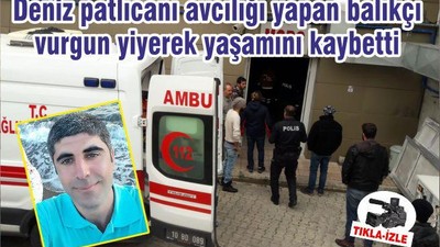 Deniz patlıcanı avcılığı yapan balıkçı vurgun yiyerek yaşamını kaybetti