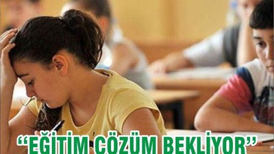 ‘‘EĞİTİM ÇÖZÜM BEKLİYOR’’
