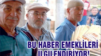 BU HABER EMEKLİLERİ İLGİLENDİRİYOR!