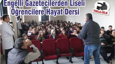 Engelli Gazetecilerden Liseli Öğrencilere Hayat Dersi