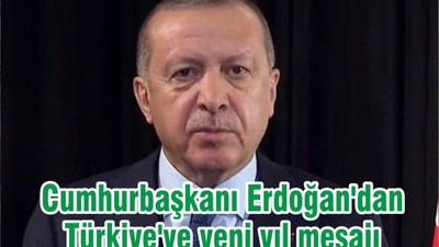 Cumhurbaşkanı Erdoğan'dan Türkiye'ye yeni yıl mesajı