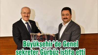 Büyükşehir’de Genel sekreter Gürbüz istifa etti