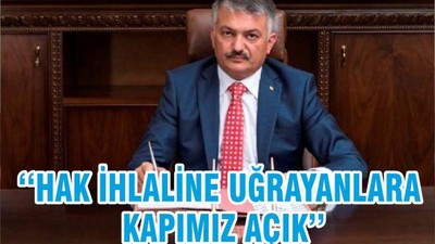 ‘‘HAK İHLALİNE UĞRAYANLARA KAPIMIZ AÇIK’’