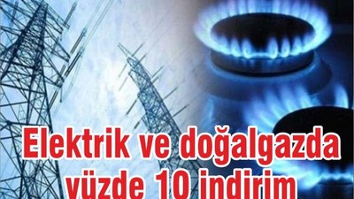 Elektrik ve doğalgazda yüzde 10 indirim